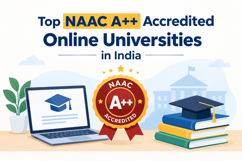 Top NAAC A++ Accredited Online Universities in India: Complete Guide